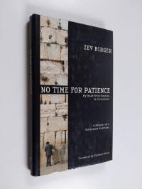 No Time for Patience : My Road from Kaunas to Jerusalem : A Memoir of a Holocaust Survivor