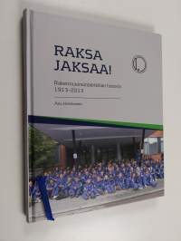 Raksa jaksaa! : Rakennusinsinöörikillan historia 1913-2013