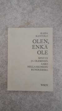 Olen, enkä ole : minuus ja oleminen Aaro Hellaakosken runoudessa