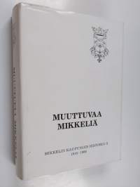 Muuttuvaa Mikkeliä : Mikkelin kaupungin historia II : 1918-1986