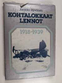 Kohtalokkaat lennot 1918-1939 : ilmavoimiemme lentotoiminnassa surmansa saaneet ja laskuvarjolla pelastautuneet