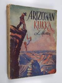 Arizonan kukka : erään uskomattoman seikkailun tarina villistä lännestä