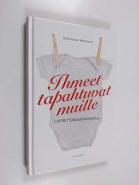 Ihmeet tapahtuvat muille : lapsettomuuspäiväkirja