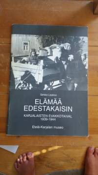 Elämää edestakaisin - Karjalaisten evakkotaival 1939-1944 -Etelä-Karjalan museo -näyttelykirja.