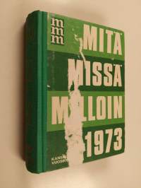 Mitä missä milloin 1973 : kansalaisen vuosikirja