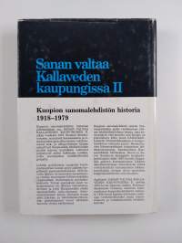Sanan valtaa Kallaveden kaupungissa 2 : Kuopion sanomalehdistön historia 1918 - 1979