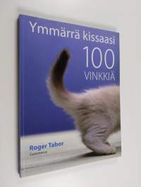 Ymmärrä kissaasi : 100 vinkkiä