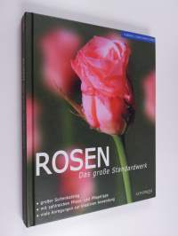 Rosen - das große Standardwerk ; [großer Sortenkatalog ; mit zahlreichen Pflanz- und Pflegetipps ; viele Anregungen zur kreativen Anwendung]
