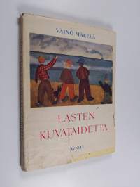 Lasten kuvataidetta : kuvaamataidon opetusta sanoin ja kuvin