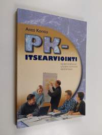 PK-yrityksen itsearviointi : käytännönläheinen työväline toiminnan kehittämiseen