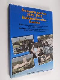 Suomen sotien 1939-1945 lääkintähuolto kuvina - Bilder från sanitetstjänsten under krigen 1939-1945 i Finland