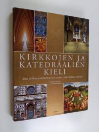 Kirkkojen ja katedraalien kieli : mitä kirkkojen arkkitehtuurin ja taiteen yksityiskohdat kertovat