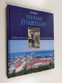 Tule kylään Jyväskylään! : matkailun edistäminen Jyväskylässä 1890-luvulta 1990-luvulle
