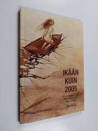 Ikään kuin 2005 : yli viisikymppisten vuosiantologia