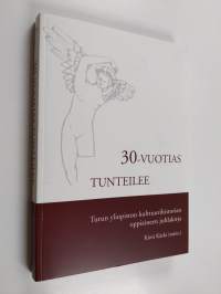 30-vuotias tunteilee : Turun yliopiston kulttuurihistorian oppiaineen juhlakirja