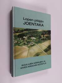 Lopen pitäjän Joentaka - kuulujen käräjien ja Kiven krouvin kotikylä (signeerattu, tekijän omiste)