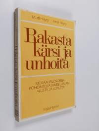 Rakasta, kärsi ja unhoita : moraalifilosofisia pohdintoja ihmiselämän alusta ja lopusta