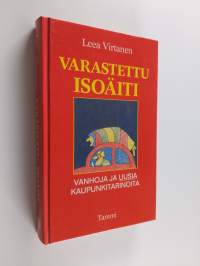 Varastettu isoäiti : vanhoja ja uusia kaupunkitarinoita