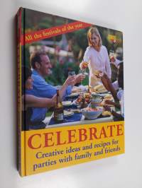 Celebrate! : creative ideas and recipes for parties with family and friends