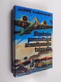 Blenheim-pommittajat armottomalla taivaalla : lentorykmentti 4:n Blenheim-lentäjien vaiheita taistelussa vaikeita lentosäitä, kiivasta ilmatorjuntatulta ja alati ...