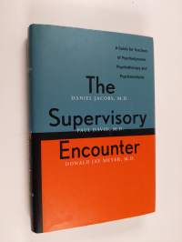 The Supervisory Encounter - A Guide for Teachers of Psychodynamic Psychotherapy and Psychoanalysis