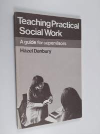 Teaching practical social work : a guide for supervisors