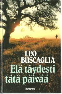 Buscaglia, Leo. Teos:[Living, loving and learning] Nimeke:Elä täydesti tätä päivää / Leo Buscaglia ; suomentanut Ilkka