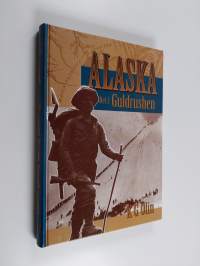 Alaska Del 2 - Guldrushen : [det sista stora äventyret]