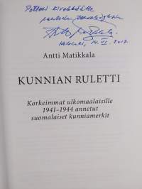 Kunnian ruletti : korkeimmat ulkomaalaisille 1941-1944 annetut suomalaiset kunniamerkit (signeerattu, tekijän omiste)
