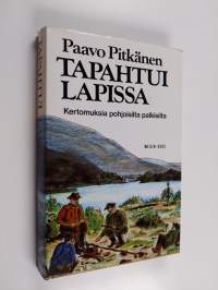 Tapahtui Lapissa : kertomuksia pohjoisilta palkisilta