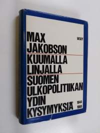 Kuumalla linjalla : Suomen ulkopolitiikan ydinkysymyksiä 1944-1968