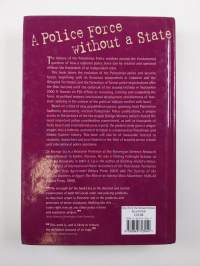 A Police Force Without a State - A History of the Palestinian Security Forces in the West Bank and Gaza