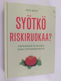 Syötkö riskiruokaa : syöpälääkärin paljastuksia ruoan terveysvaikutuksista