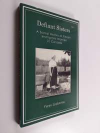 Defiant sisters : a social history of Finnish immigrant women in Canada (signeerattu)