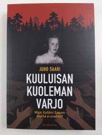 Kuuluisan kuoleman varjo - Miksi Kyllikki Saaren murha ei unohdu? (UUSI)