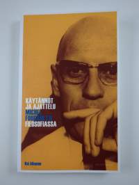 Käytännöt ja ajattelu Michel Foucault&#039;n filosofiassa (UUSI)