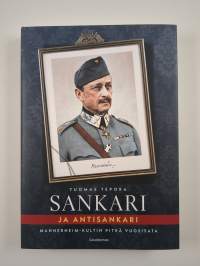 Sankari ja antisankari : Mannerheim-kultin pitkä vuosisata (UUSI)