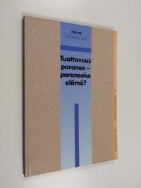 Tuottavuus paranee - paraneeko elämä : Aavaranta 21-22.3.1990 : seminaariraportti