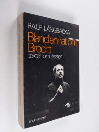 Bland annat om Brecht : texter om teater (signeerattu)