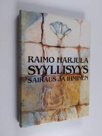 Syyllisyys, sairaus ja ihminen : syyllisyys sairauden selityksenä eri kulttuureissa ja uskonnoissa