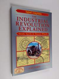 The Industrial Revolution Explained - Steam, Sparks and Massive Wheels