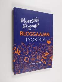 Minustako bloggaaja? : bloggaajan työkirja