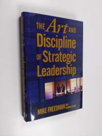 The Art and Discipline of Strategic Leadership
