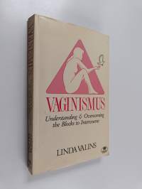 Vaginismus - Understanding &amp; Overcoming the Blocks to Intercourse