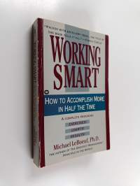 Working smart : how to accomplish more in half the time