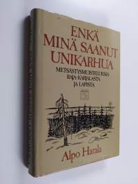 Enkä minä saanut unikarhua : erätarinoita