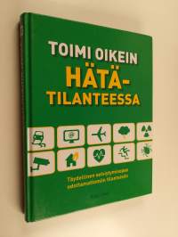 Toimi oikein hätätilanteessa : täydellinen selviytymisopas odottamattomiin tilanteisiin