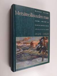 Metsäteollisuuden maa : Suomi, metsät ja kansainvälinen järjestelmä 1620-1920