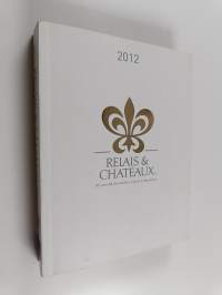 Relais &amp; chateaux 2012 : relais gourmands