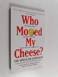 Who Moved My Cheese? - An Amazing Way to Deal with Change in Your Work and in Your Life